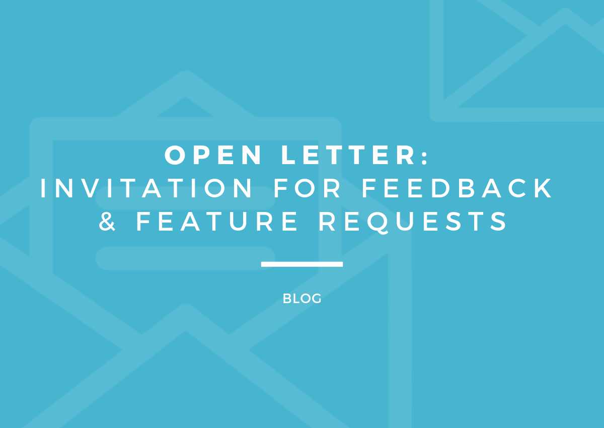Open Letter #1: An Invitation For Feedback & Feature Requests